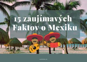 15 zaujimavych Faktov o Mexiku 300x212 - 15 zaujímavých faktov o Mexiku a Mayskej civilizácii